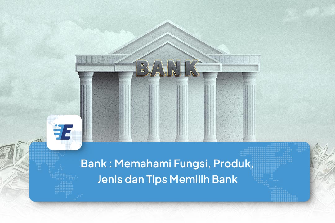 Bank Pengertian Produk Jenis Dan Tips Memilih Bank