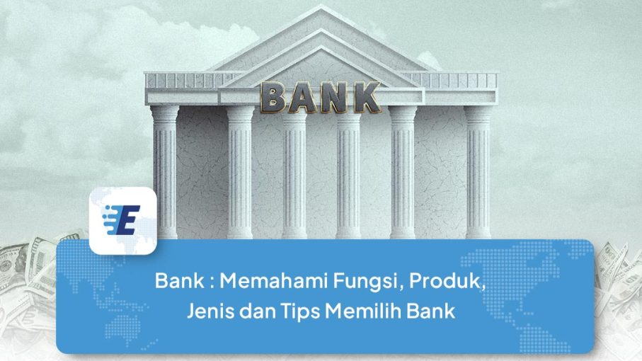 Bank Memahami Fungsi, Produk, Jenis dan Tips Memilih Bank