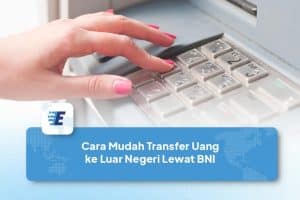 Cara Mudah Transfer Uang ke Luar Negeri Lewat BNI - Easylink